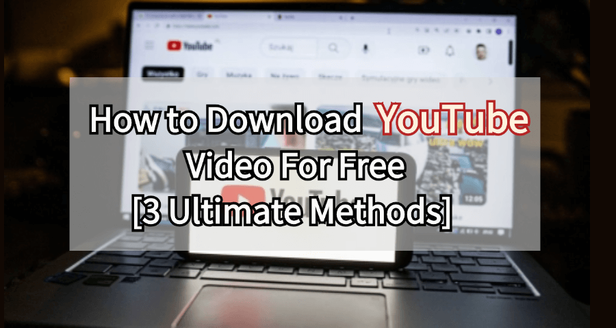 how to download youtube video for free with three ultimate ways